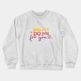 Be Yourself Be You Do You For You positive bright color Crewneck Sweatshirt